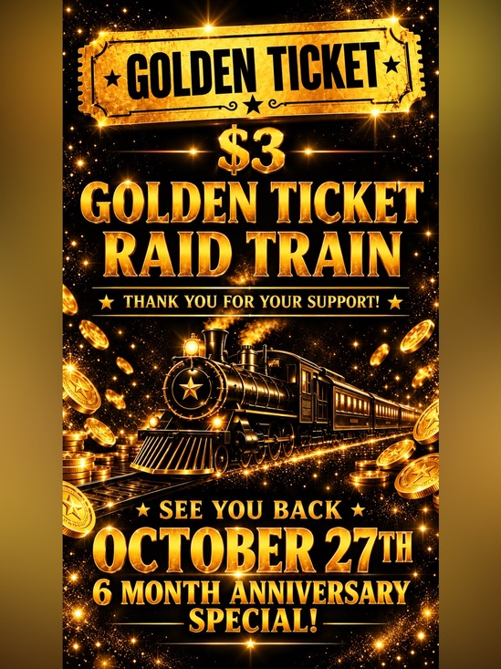 Accessories - $3 Golden Ticket Raid Train - October 27th - 6 Month Anniversary Special!